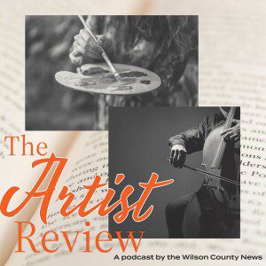Tune in to the Wilson County News’ new podcast, The Artist Review, a podcast to be released monthly. Each episode will feature a different artist from our Arts & Entertainment section, giving listeners an inside look.